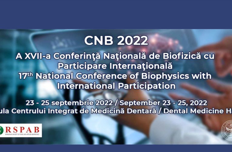 A XVII-a Conferinţă Naţională de Biofizică (CNB 2022), programată pentru luna septembrie