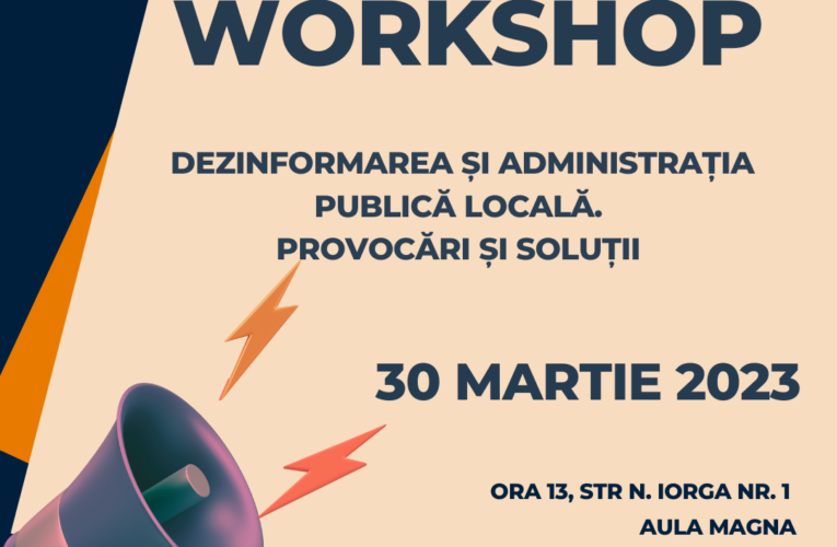 Workshop „Dezinformarea și administrația publică locală. Provocări și soluții”