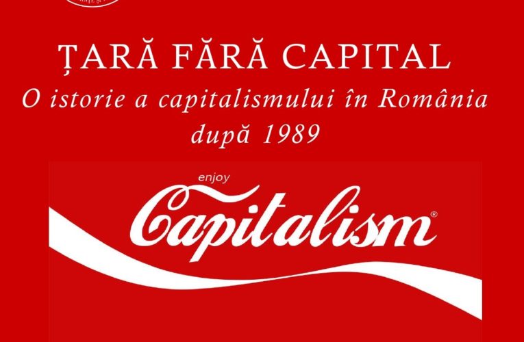 Conferința online cu tema „Țară fără capital. O istorie a capitalismului în România după 1989”